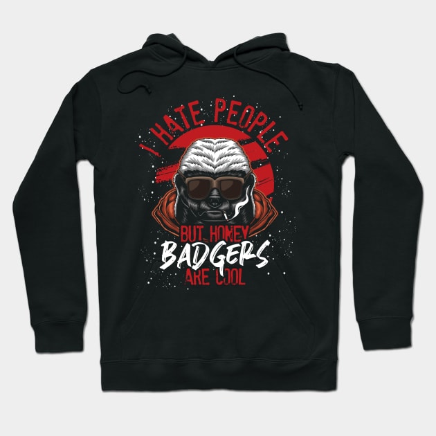 Funny Quote Honey Badger Hoodie by ShirtsShirtsndmoreShirts